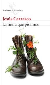 Jesús Carrasco: La tierra que pisamos (Spanish language, 2016, Seix Barral)