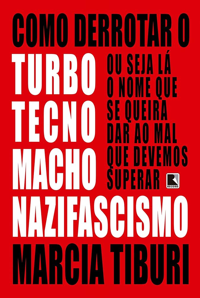 Marcia Tiburi: Como derrotar o turbotecnomachonazifascismo (Record)