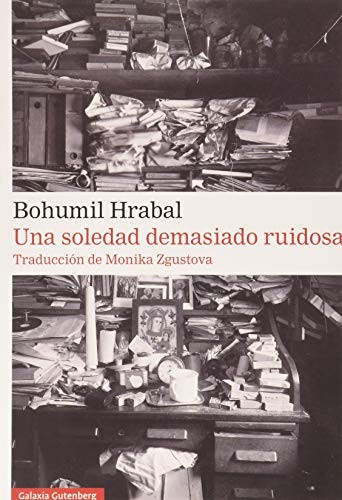 Bohumil Hrabal, Monika Zgustova: Una soledad demasiado ruidosa (Paperback, GALAXIA, Galaxia Gutenberg, S.L.)