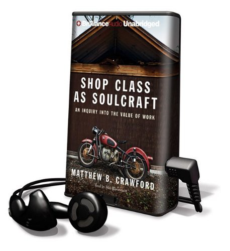 Max Bloomquist, Matthew B. Crawford: Shop Class As Soulcraft (EBook, Brilliance Audio Lib Edn)