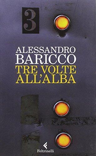 Alessandro Baricco: Tre volte all'alba (Italian language, 2012)