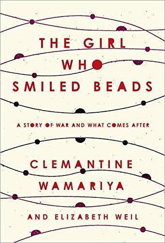 Clemantine Wamariya: The Girl Who Smiled Beads: A Story of War and What Comes After