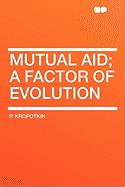 Peter Kropotkin: Mutual Aid; a factor of evolution (2010, HardPress Publishing)