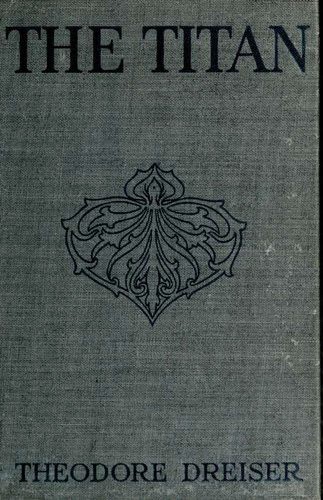 Theodore Dreiser: The Titan (1914, John Lane Company, John Lane, The Bodley Head, Bell & Cockburn)