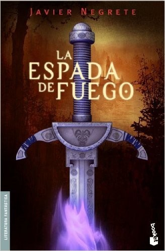 Javier Negrete: La espada de fuego (Paperback, Spanish language, 2003, Editorial Planeta, S.A. (Minotauro))