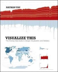 Nathan Yau: Visualize this (2011, Wiley Pub.)