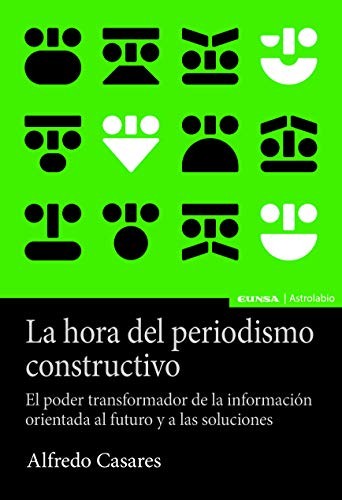 Alfredo Casares Corrales: La hora del periodismo constructivo (Paperback, EDICIONES UNIVERSIDAD DE NAVARRA, S.A.)