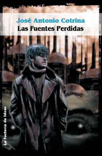 José A. Cotrina: Las Fuentes Perdidas (Paperback, 2008, LA FACTORÍA DE IDEAS)