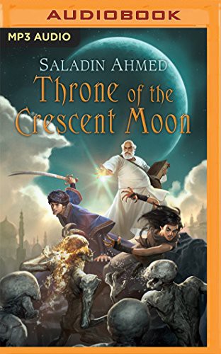 Phil Gigante, Saladin Ahmed: Throne of The Crescent Moon (AudiobookFormat, 2016, Brilliance Audio)