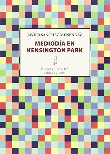 Javier Sánchez Menéndez: Mediodía en Kensington Park (Paperback, Español language, 2015, La isla de Siltolá)