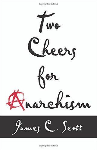 James C. Scott: Two Cheers for Anarchism (2012, Princeton University Press)