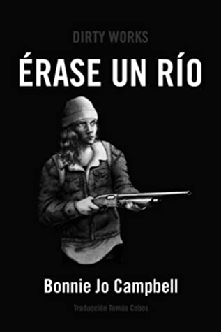 Bonnie Jo Campbell, Tomás Cobos: Érase un río (Paperback, Español language, 2019, Dirty Works)