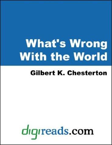 Gilbert Keith Chesterton: What's Wrong With The World (Paperback, 2004, 1st World Library)