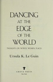 Ursula K. Le Guin: Dancing at the edge of the world (Grove Press)