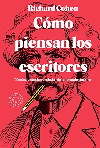 Cohen, Richard - undifferentiated, Laura Ibáñez, Crsitóbal Fortúnez: Cómo piensan los escritores. Técnicas, manías y miedos de los grandes autores (Hardcover, Blackie Books)