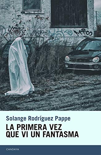 Solange Rodríguez Pappe: La primera vez que vi un fantasma (Paperback, Candaya SL)