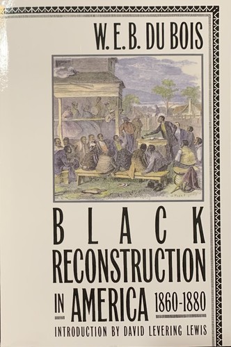 William Edward Burghardt Du Bois: Black Reconstruction in America, 1860-1880 (1998, The Free Press)