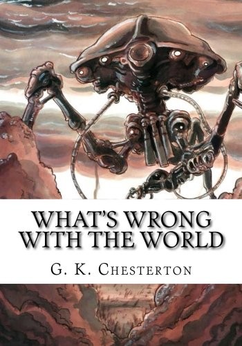 G. K. Chesterton: What's Wrong with the World (Paperback, 2018, CreateSpace Independent Publishing Platform)