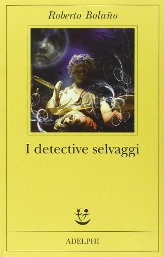 Roberto Bolaño, Natasha Wimmer: I detective selvaggi (1998, Adelphi)