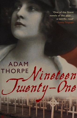 Adam Thorpe: Nineteen Twenty-One (2002, Penguin Random House)