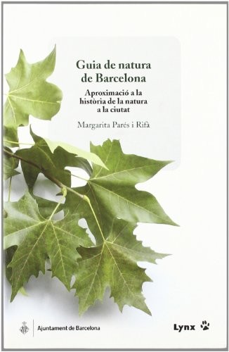 Margarita Parés Rifà, Marina Miró Bagués, Roser Vives de Delàs: Guía de natura de Barcelona. Aproximació a la història de la natura a la ciutat (Paperback, LYNX EDICIONS)