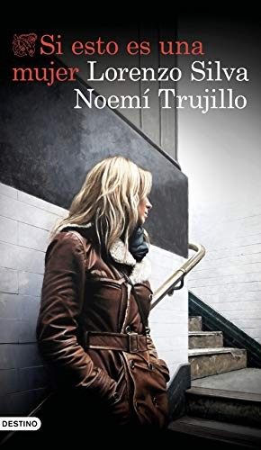 Lorenzo Silva, Noemí Trujillo: Si esto es una mujer (Paperback, Ediciones Destino)