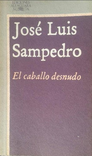 José Luis Sampedro: El caballo desnudo (Paperback, Spanish language, 1985, Alfaguara)