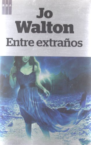 Jo Walton, FRANCISCO GARCIA LORENZANA: Entre extraños (Paperback, 2012, RBA Libros)