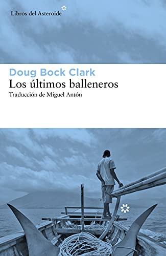 Miguel Antón, Doug Bock Clark: Los últimos balleneros (Paperback, Libros del Asteroide)