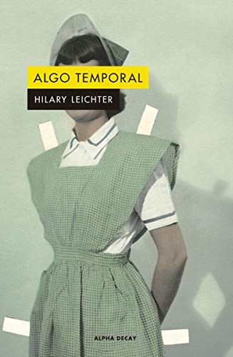Hilary Leichter, Inga Pellisa Díaz: ALGO TEMPORAL (Paperback, ALPHA DECAY)