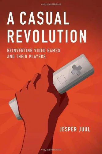 Jesper Juul: A Casual Revolution: Reinventing Video Games and Their Players (2010)