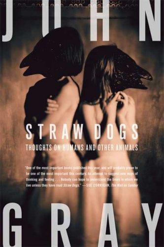 John Gray: Straw Dogs (Paperback, 2007, Farrar, Straus and Giroux)