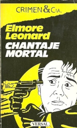 Elmore Leonard: Chantaje Mortal (Paperback, Spanish language, Versal, Colección Crimen & Cia nº 19, 1987, Barcel)