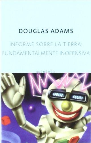 Douglas Adams: INFORME SOBRE LA TIERRA: FUNDAMENTALMENTE INOFENSIVA (2009, anagrama)