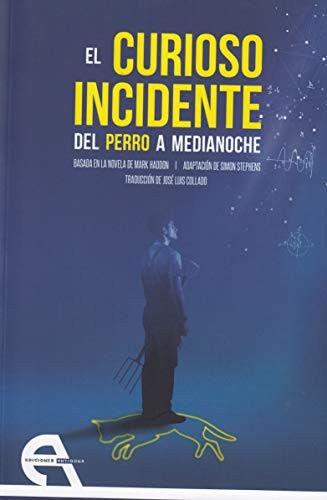 Simon Stephens, Mark Haddon, Isaac Juncos Cianca, Conchita Piña, José Luis Collado: El curioso incidente del perro a medianoche (Paperback, Ediciones Antígona, S. L.)