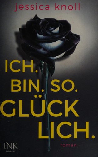 Jessica Knoll: Ich bin. so. glücklich (German language, 2015, INK Egmont)