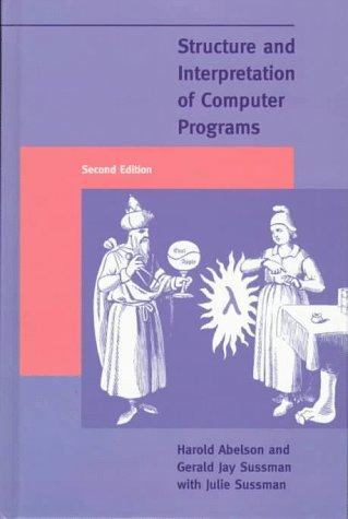 Harold Abelson, Gerald Jay Sussman, Julie Sussman: Structure and interpretation of computer programs