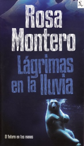 Rosa Montero: Lágrimas en la lluvia (español language, 2011, Seix Barral)