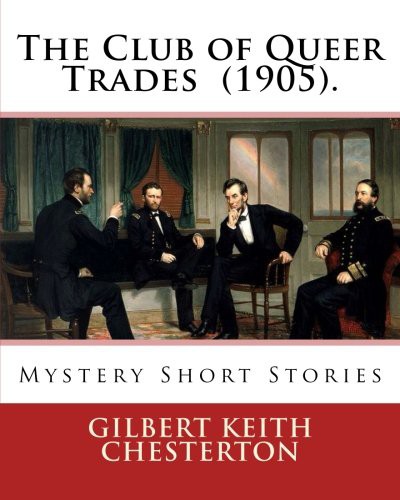 G. K. Chesterton: The Club of Queer Trades . By : Gilbert Keith Chesterton (Paperback, 2017, CreateSpace Independent Publishing Platform, Createspace Independent Publishing Platform)