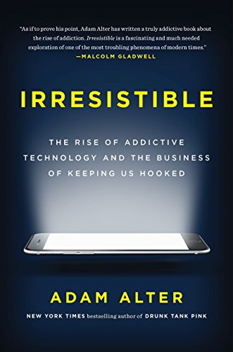 Adam L. Alter: Irresistible (2017)