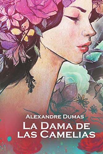 Dumas, Alexandre 1802: La Dama de las Camelias (Paperback, Independently Published, Independently published)