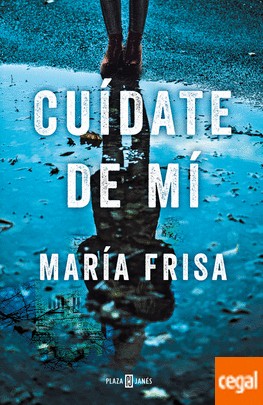 Maria Luisa Frisa: Cuídate de mí (2018, Plaza & Janés)