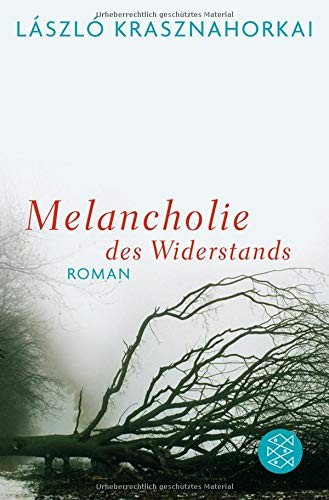 László Krasznahorkai: Melancholie des Widerstands (Paperback, FISCHER Taschenbuch)