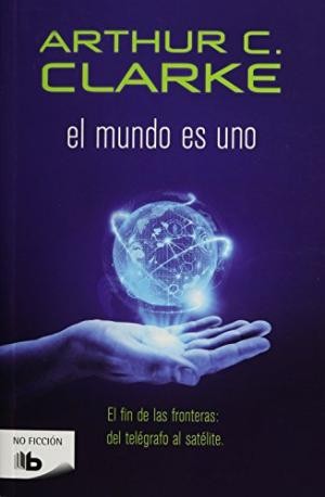 Arthur Charles Clarke: El mundo es uno - 1. edición (2015, Debolsillo)