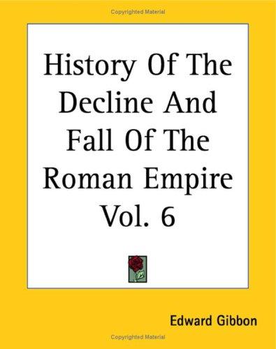 Edward Gibbon: History Of The Decline And Fall Of The Roman Empire (Paperback, 2004, Kessinger Publishing)