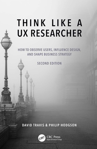 David Travis, Philip Hodgson: Think Like a UX Researcher (2023, Taylor & Francis Group)