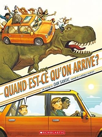 Dan Santat: Quand Est-Ce Qu'on Arrive? (French language, 2016, Scholastic Canada, Limited)