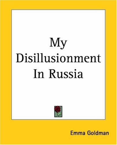 Emma Goldman: My Disillusionment In Russia (Paperback, 2004, Kessinger Pub Co)