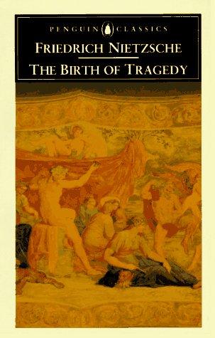 Friedrich Nietzsche: The Birth of Tragedy (1994, Penguin Classics)