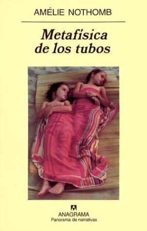 Amélie Nothomb, Sergi Pamies: Metafísica de los tubos (Paperback, Spanish language, 2003, Anagrama, Editorial Anagrama)